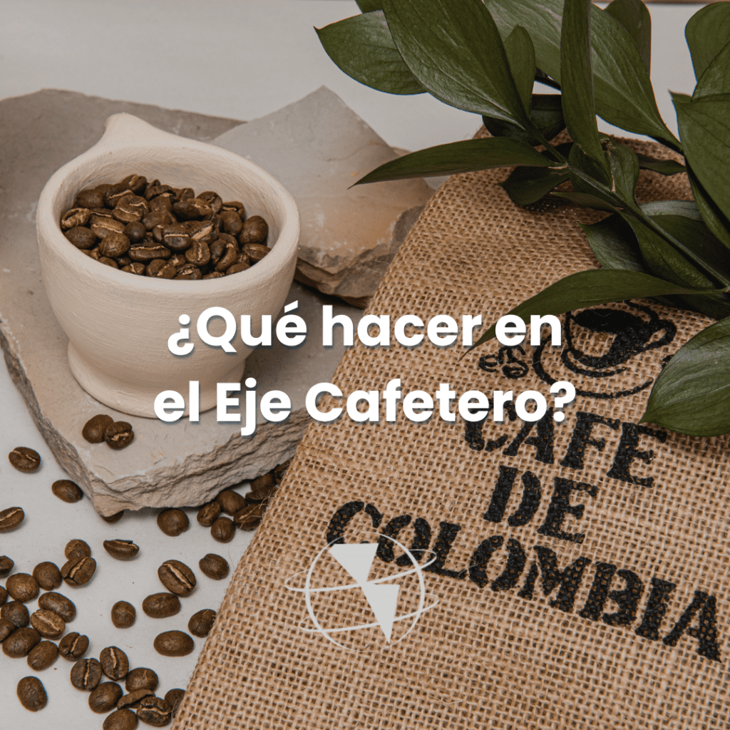 Qué Hacer En El Eje Cafetero
