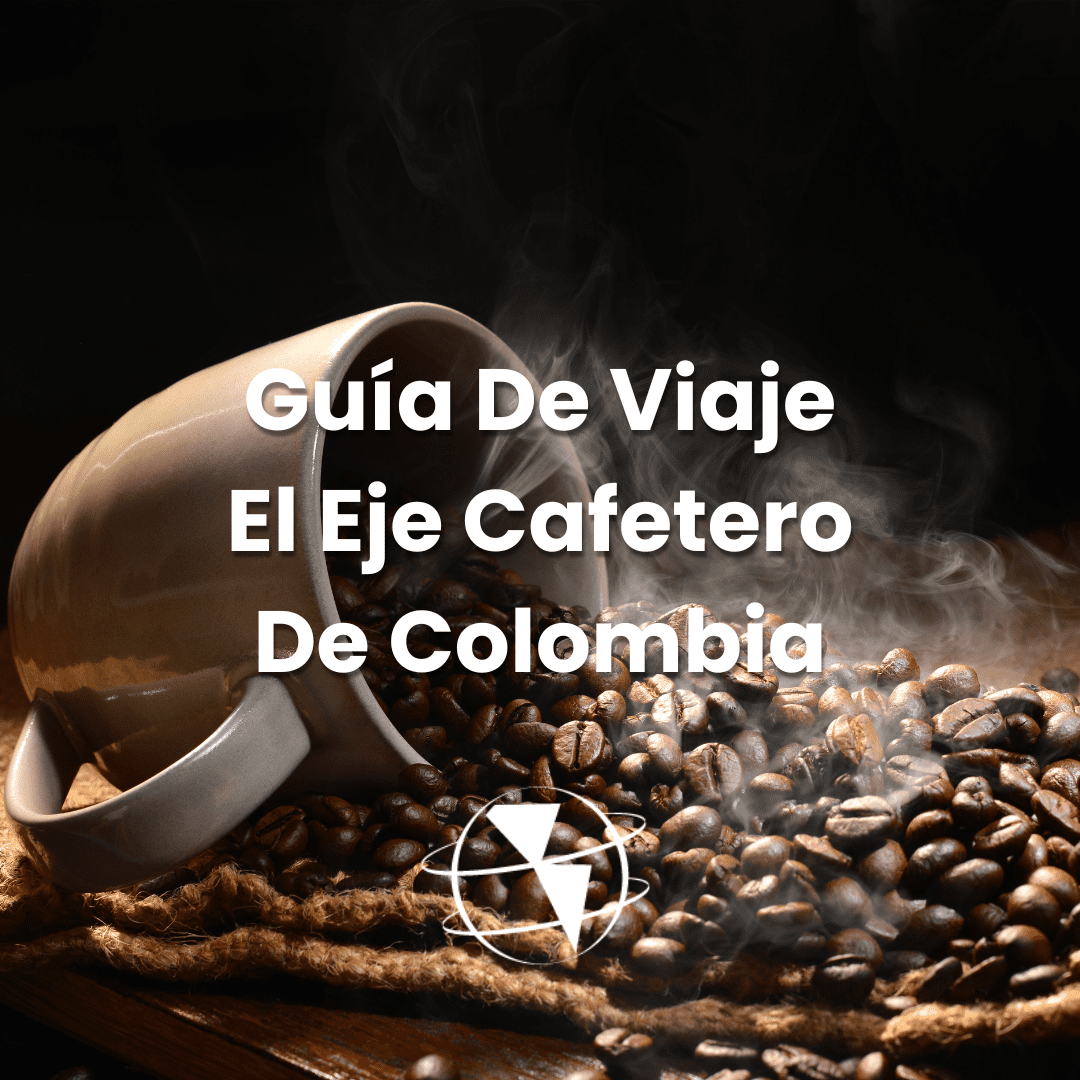 Guía De Viaje El Eje Cafetero De Colombia